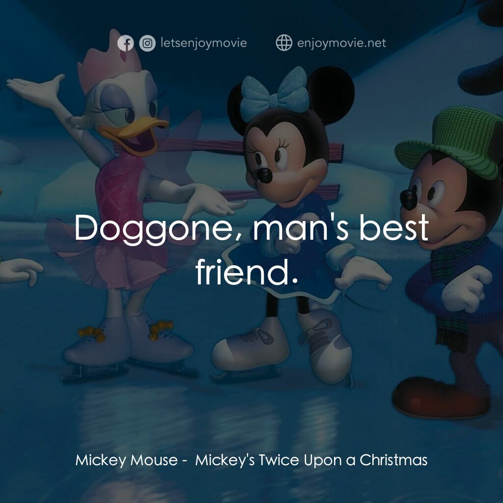 《米奇聖誕笑哈哈》經典台詞：Mickey Mouse:  Doggone, man's best friend. 