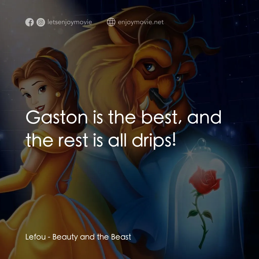 美女與野獸電影對白：Lefou: Gaston is the best, and the rest is all drips!