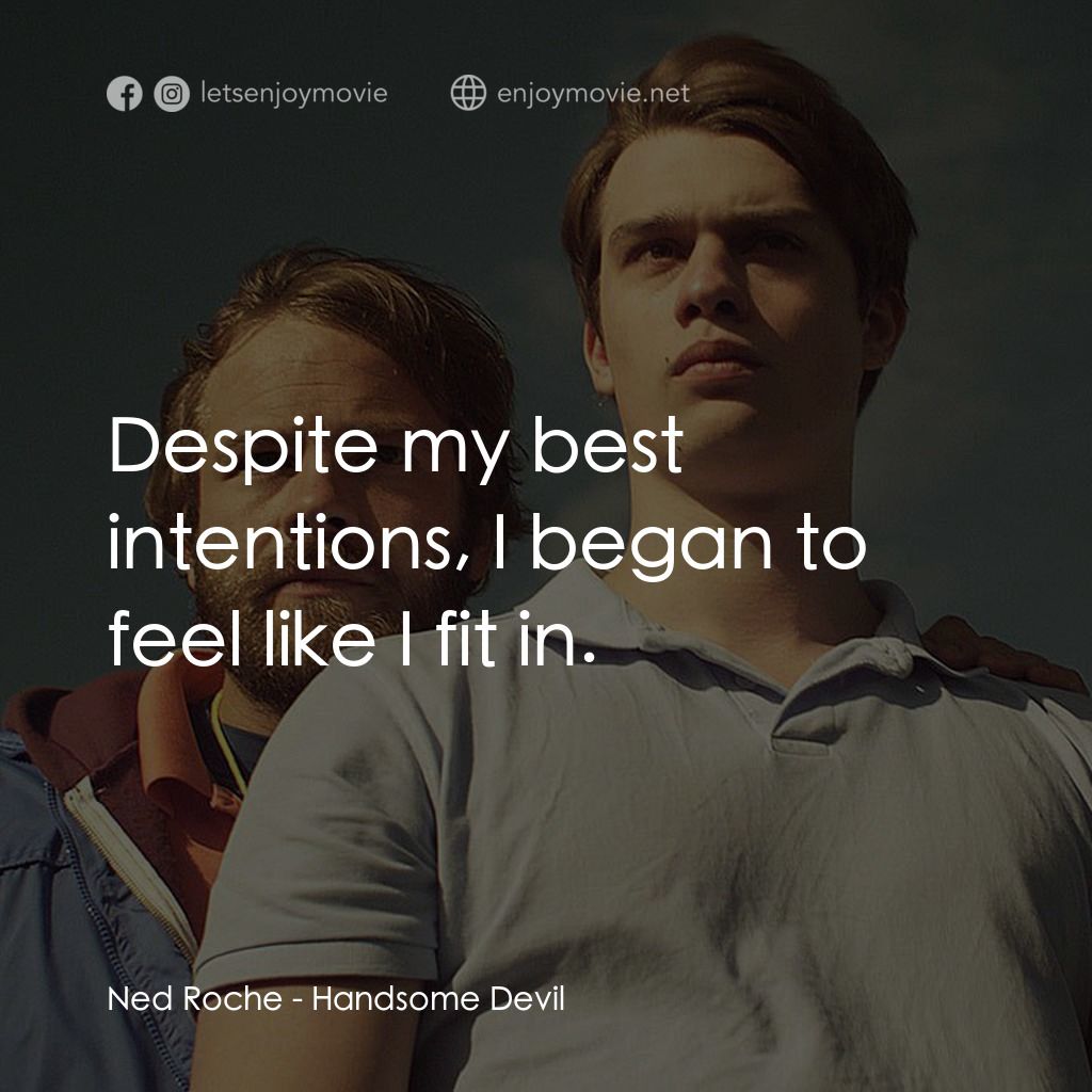 英俊的惡魔電影對白：Ned Roche: Despite my best intentions, I began to feel like I fit in.