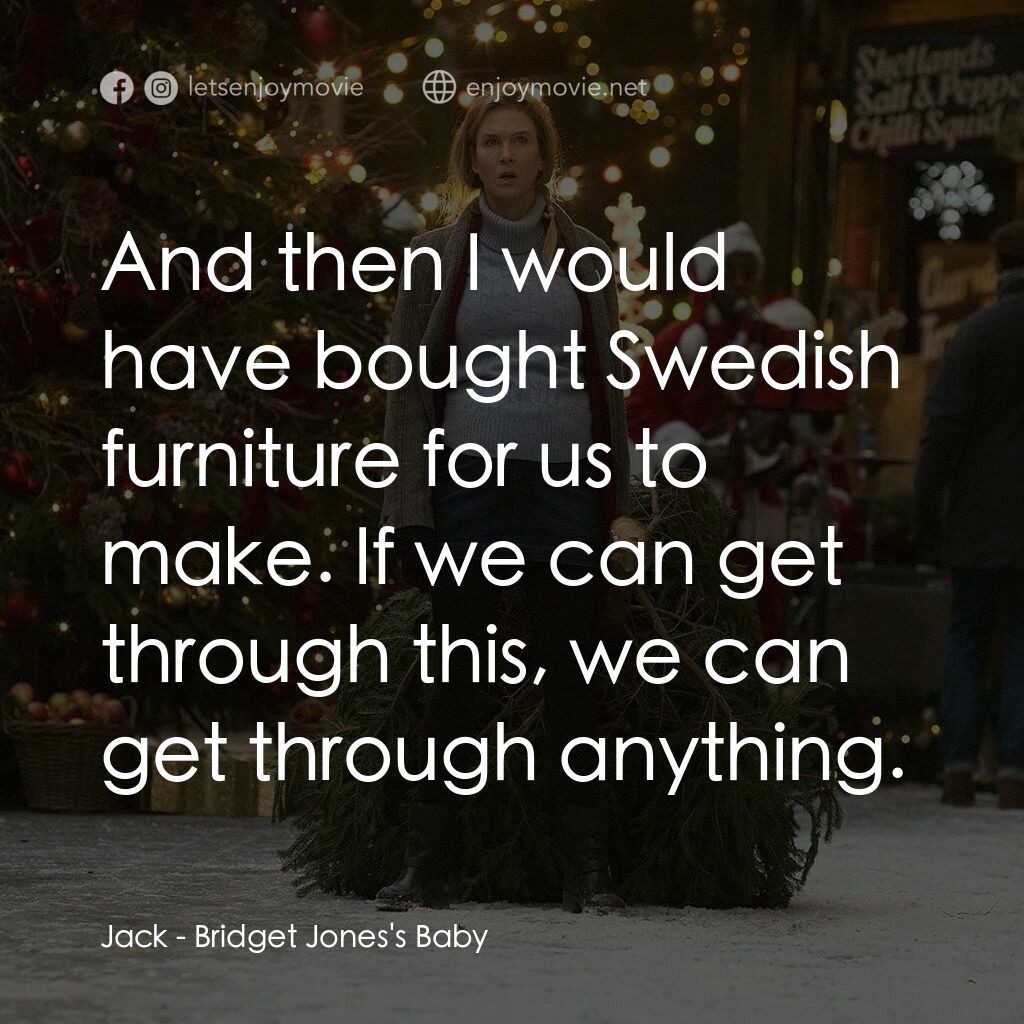BJ 有喜電影對白：Jack:  And then I would have bought Swedish furniture for us to make. If we can g