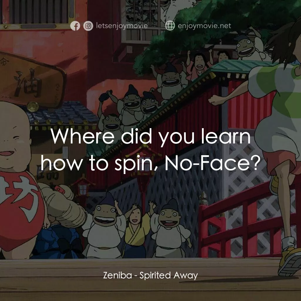 千與千尋電影對白：Zeniba:  Where did you learn how to spin, No-Face?