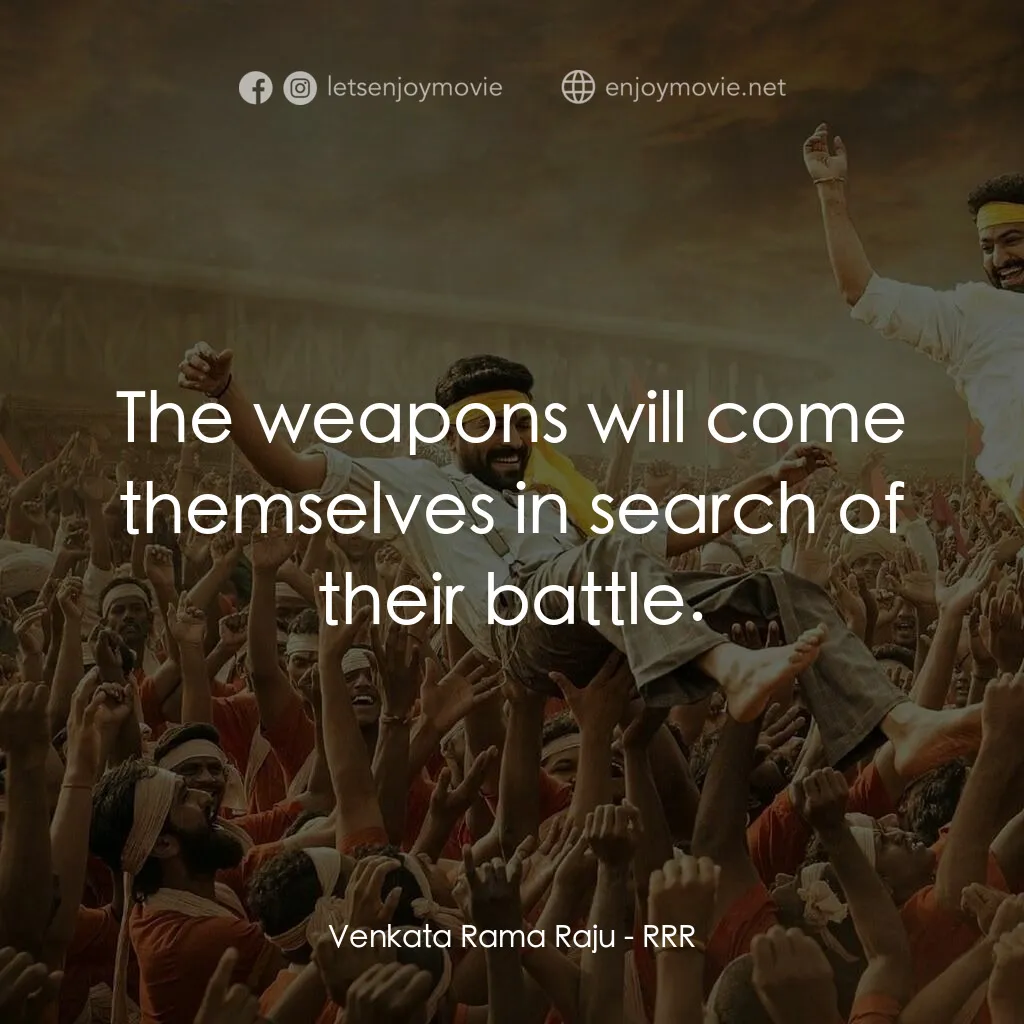 雙雄起義電影對白：Venkata Rama Raju:  The weapons will come themselves in search of their battle.
