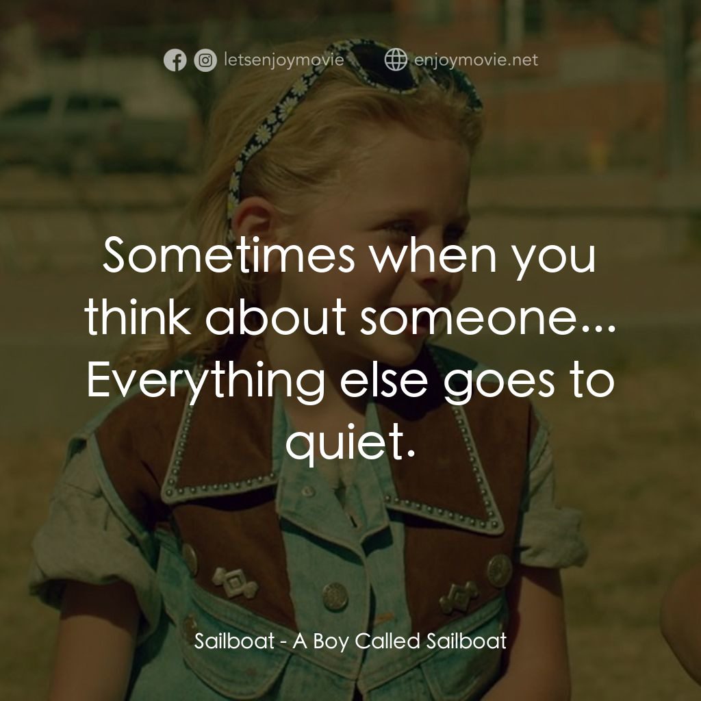 有個男孩叫薩波電影對白：Sailboat: Sometimes when you think about someone... Everything else goes to quiet