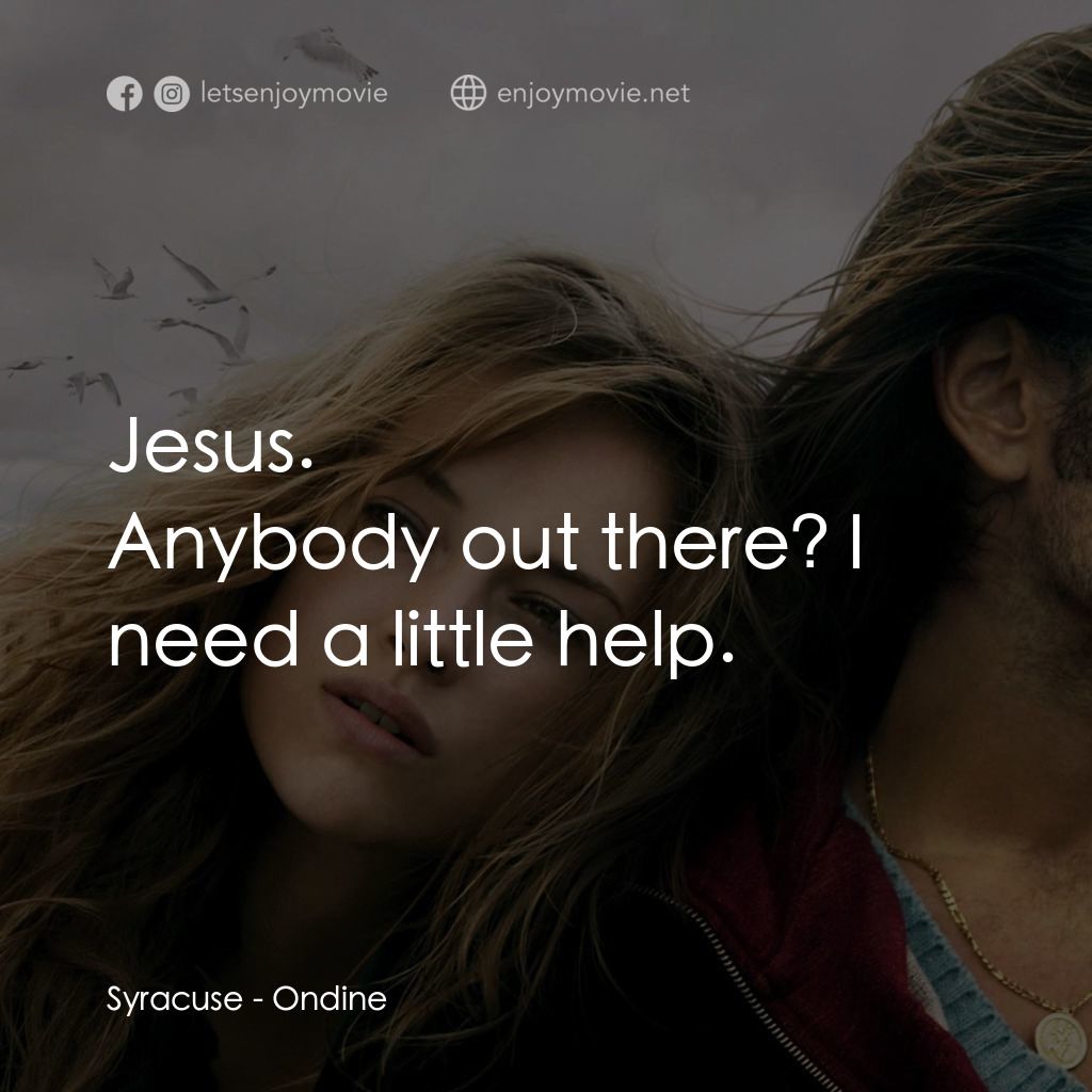 情陷美人魚電影對白：Jesus.
Syracuse: Anybody out there? I need a little help.