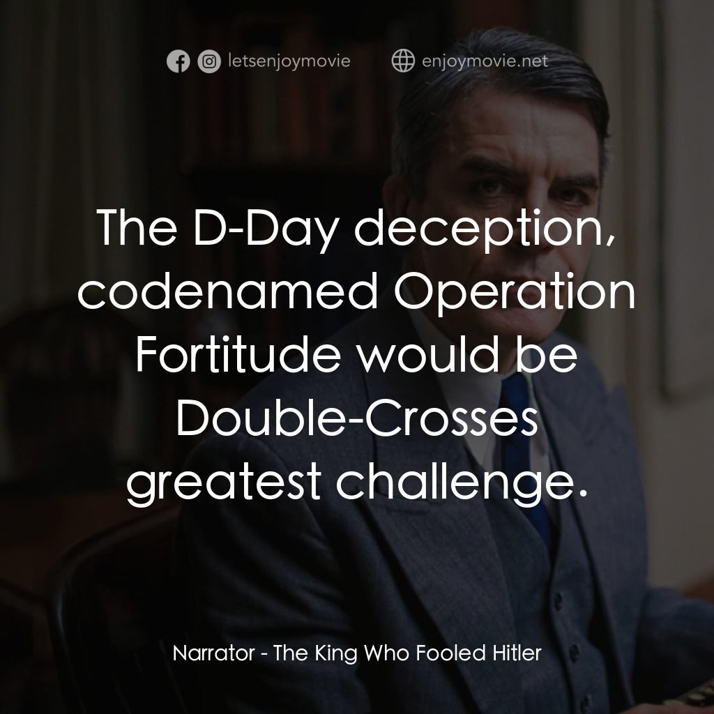 《欺騙希特拉的國王》經典台詞：Narrator: The D-Day deception, codenamed Operation ...