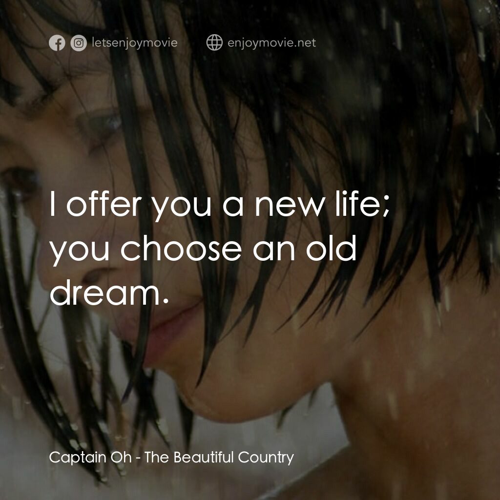 《美麗家園》經典台詞：Captain Oh:  I offer you a new life; you choose an ...