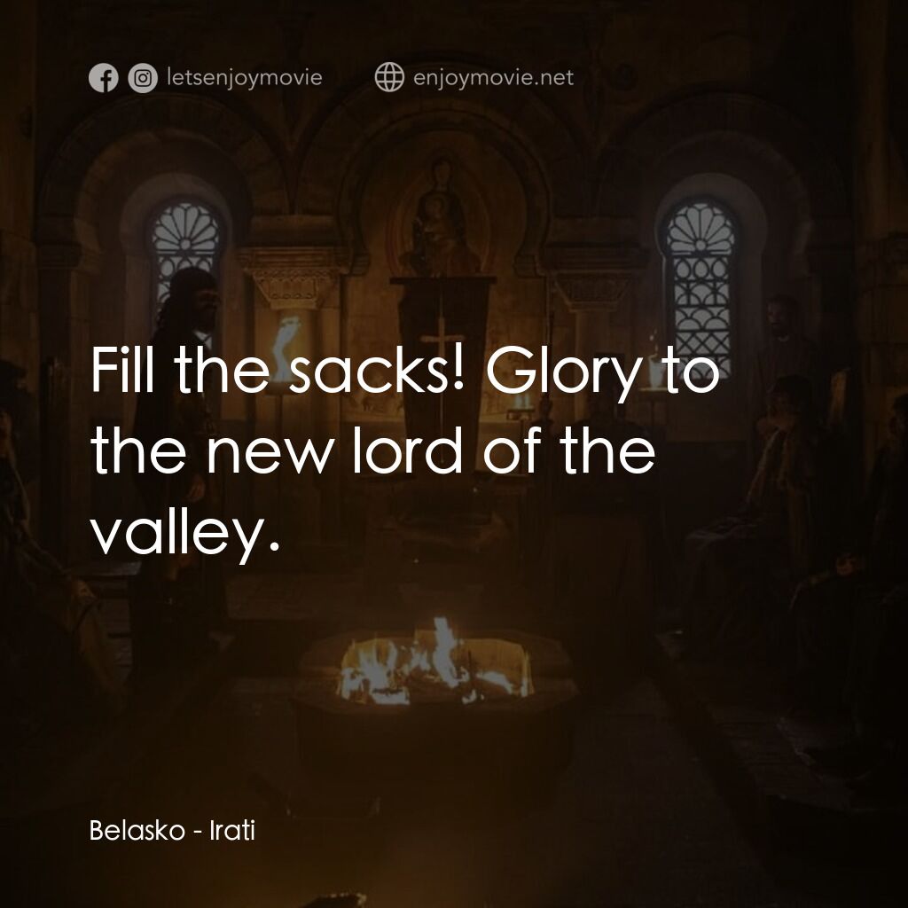 伊拉蒂電影對白：Belasko:  Fill the sacks! Glory to the new lord of the valley.