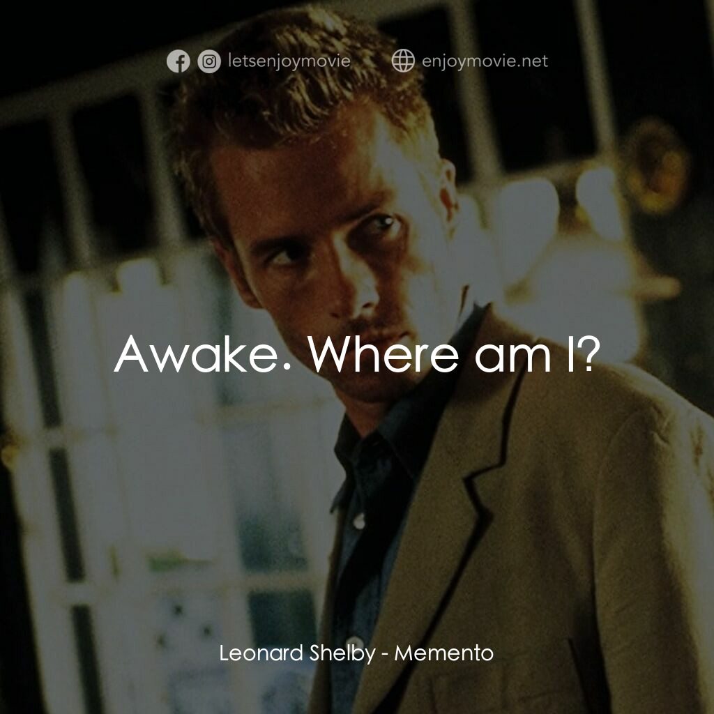 凶心人電影對白：Leonard Shelby:  Awake. Where am I?