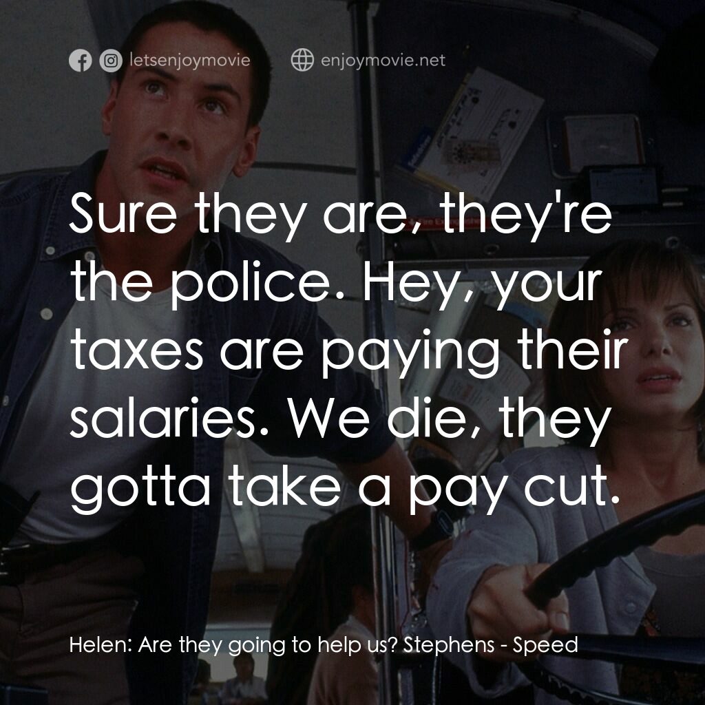 捍衛戰警電影對白：Helen:  Are they going to help us? Stephens:  Sure they are, they're the police. 