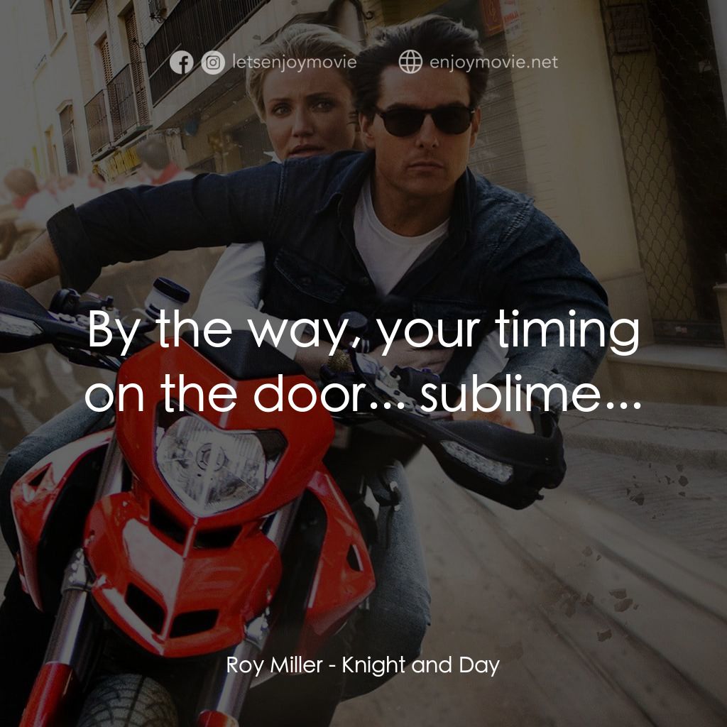 騎士出任務電影對白：Roy Miller: By the way, your timing on the door... sublime...