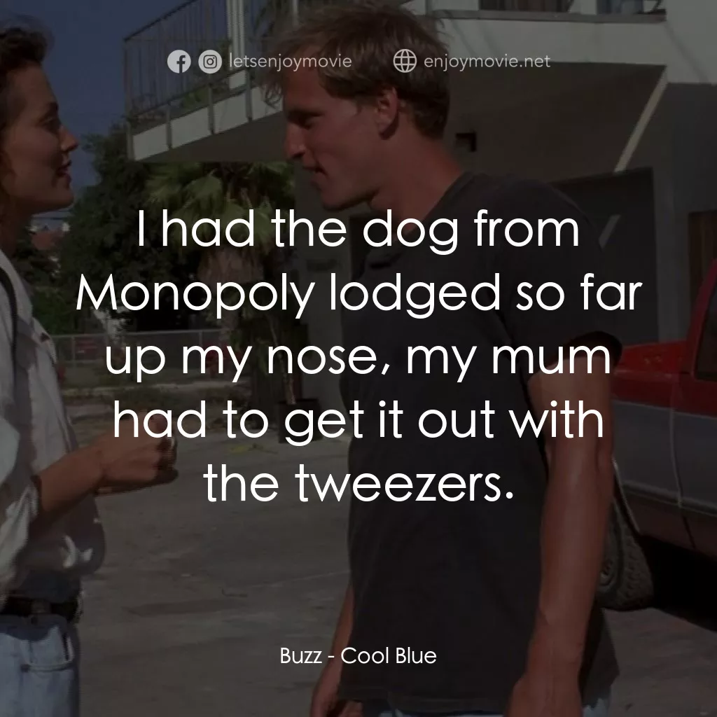 《Cool Blue》經典台詞：Buzz: I had the dog from Monopoly lodged so far up ...