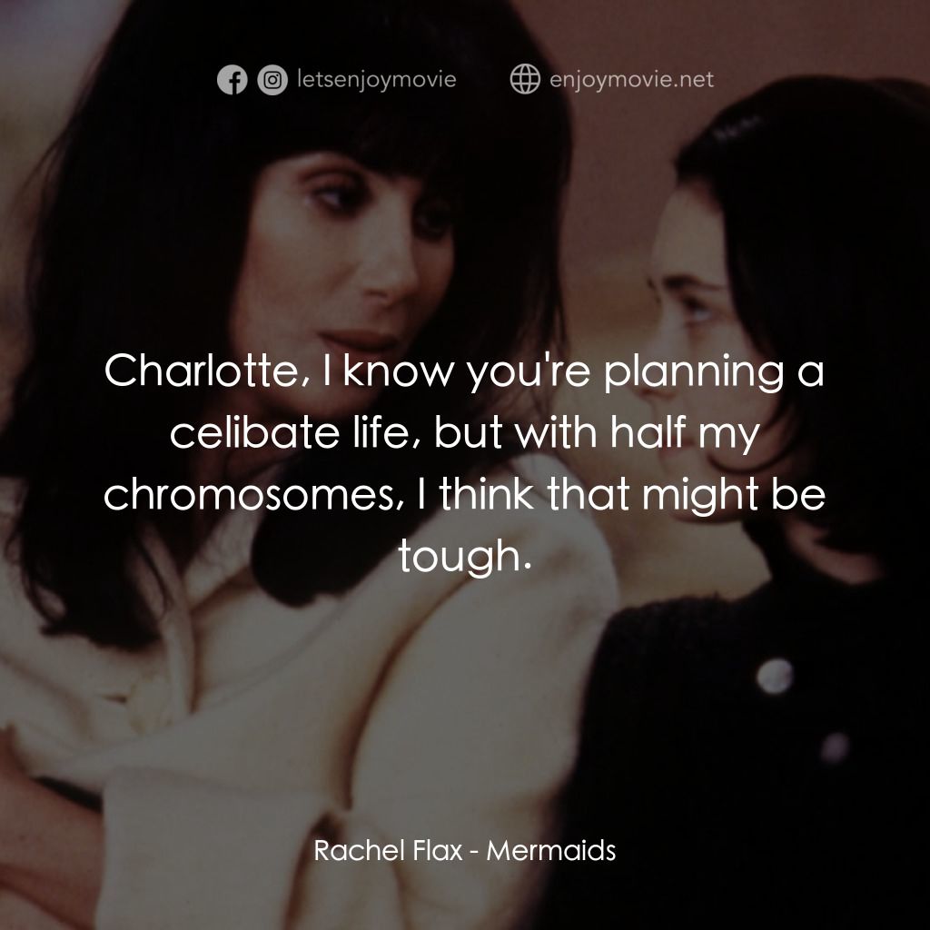 風情媽咪俏女兒經典對白：Rachel Flax: Charlotte, I know you're planning a celibate life, but with half my chromosomes, I t