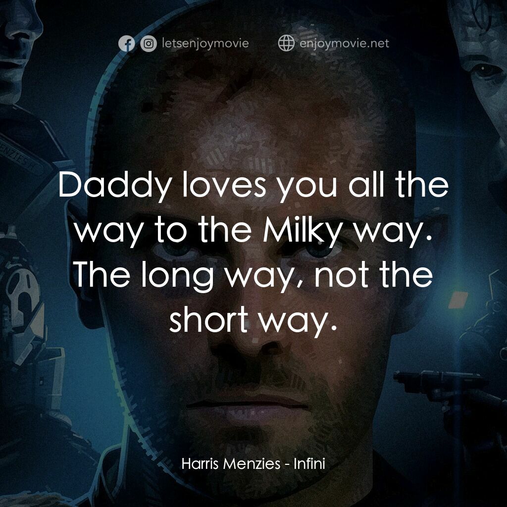 無限電影對白：Harris Menzies:  Daddy loves you all the way to the Milky way. The long way, not 