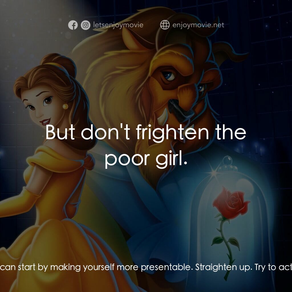 美女與野獸電影對白：Beast:  Oh, it's no use. She's so beautiful, and I'm-- Well, look at me! Mrs. Pot