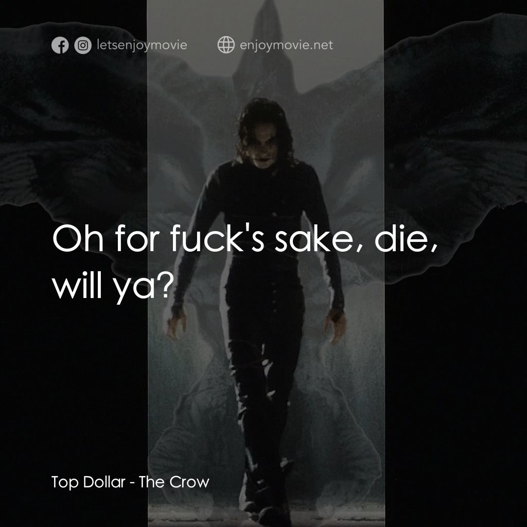 龍族戰神電影對白：Top Dollar: Oh for fuck's sake, die, will ya?