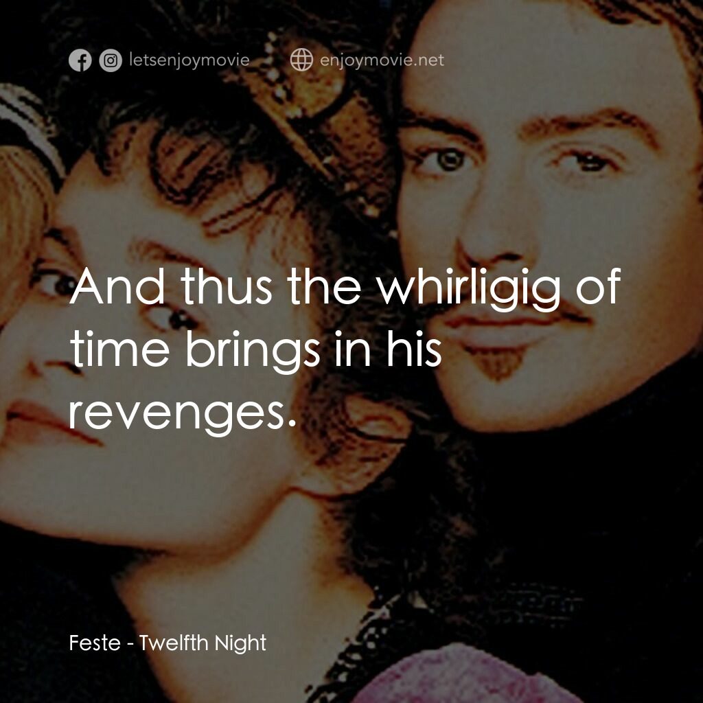 第十二夜電影對白：Feste:  And thus the whirligig of time brings in his revenges.