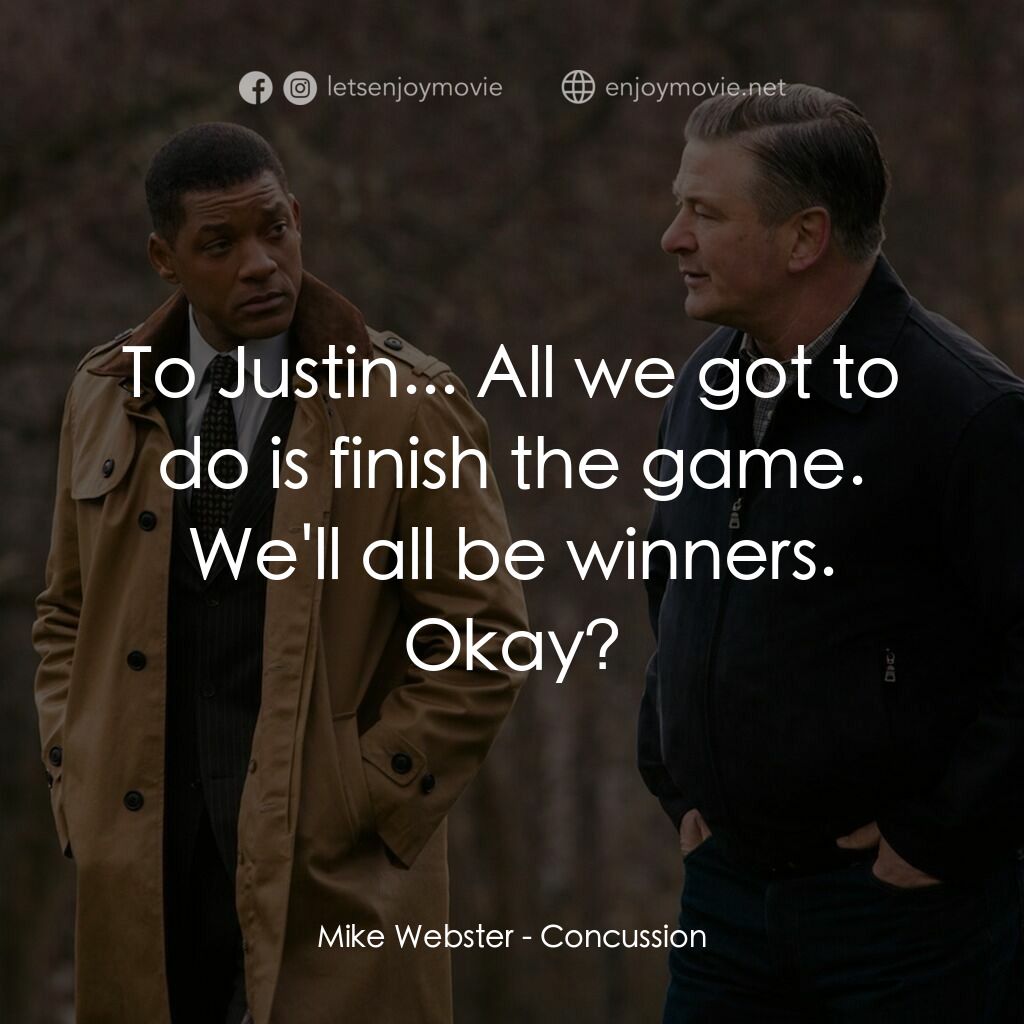 震盪效應電影對白：Mike Webster:  To Justin... All we got to do is finish the game. We'll all be win