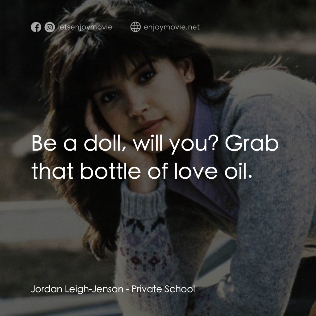 疯狂靓妹仔電影對白：Jordan Leigh-Jenson: Be a doll, will you? Grab that bottle of love oil.
