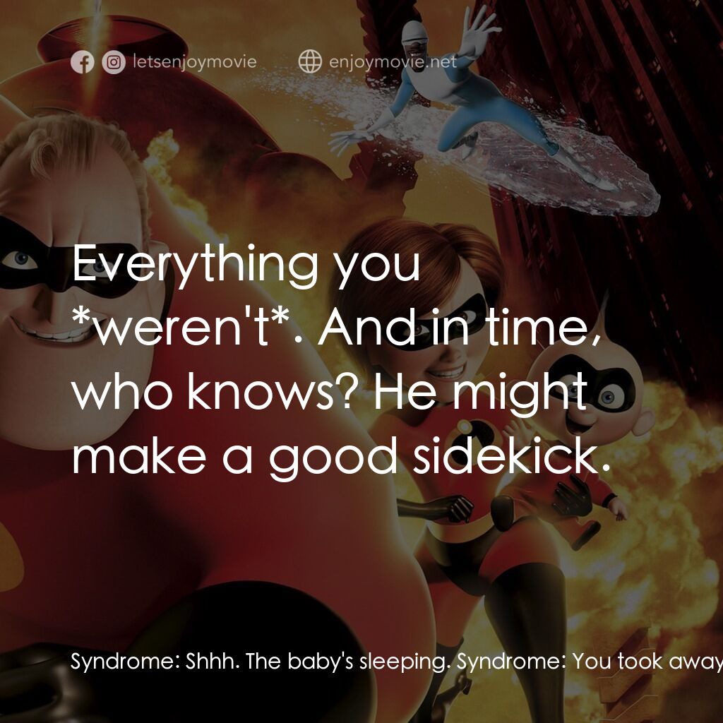 超人特工隊電影對白：Syndrome:  Shhh. The baby's sleeping. Syndrome:  You took away my future. I'm sim