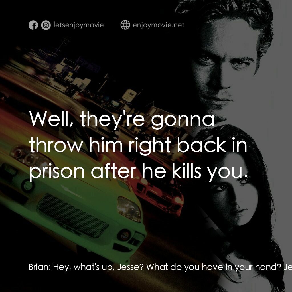 玩命關頭電影對白：Brian:  Hey, what's up, Jesse? What do you have in your hand? Jesse:  Throwing do