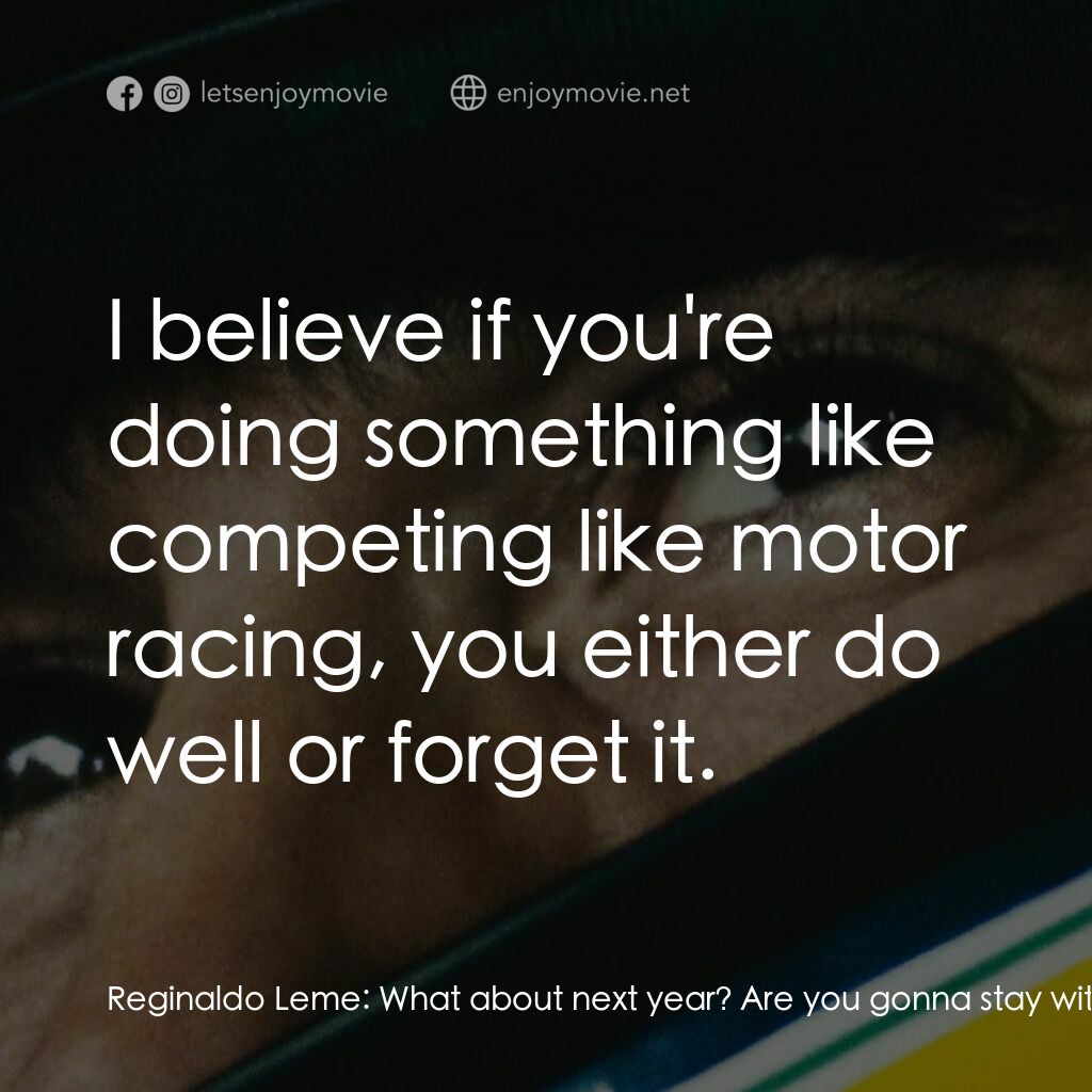 《車神塞納》經典台詞：Reginaldo Leme:  What about next year? Are you gon ...