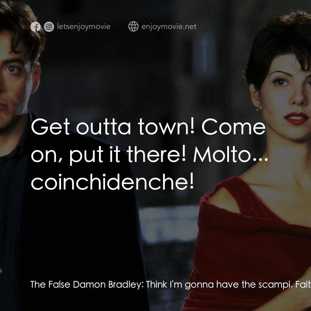 我心屬於你電影對白：The False Damon Bradley:  Think I'm gonna have the scampi. Faith Corvatch:  Oh, y