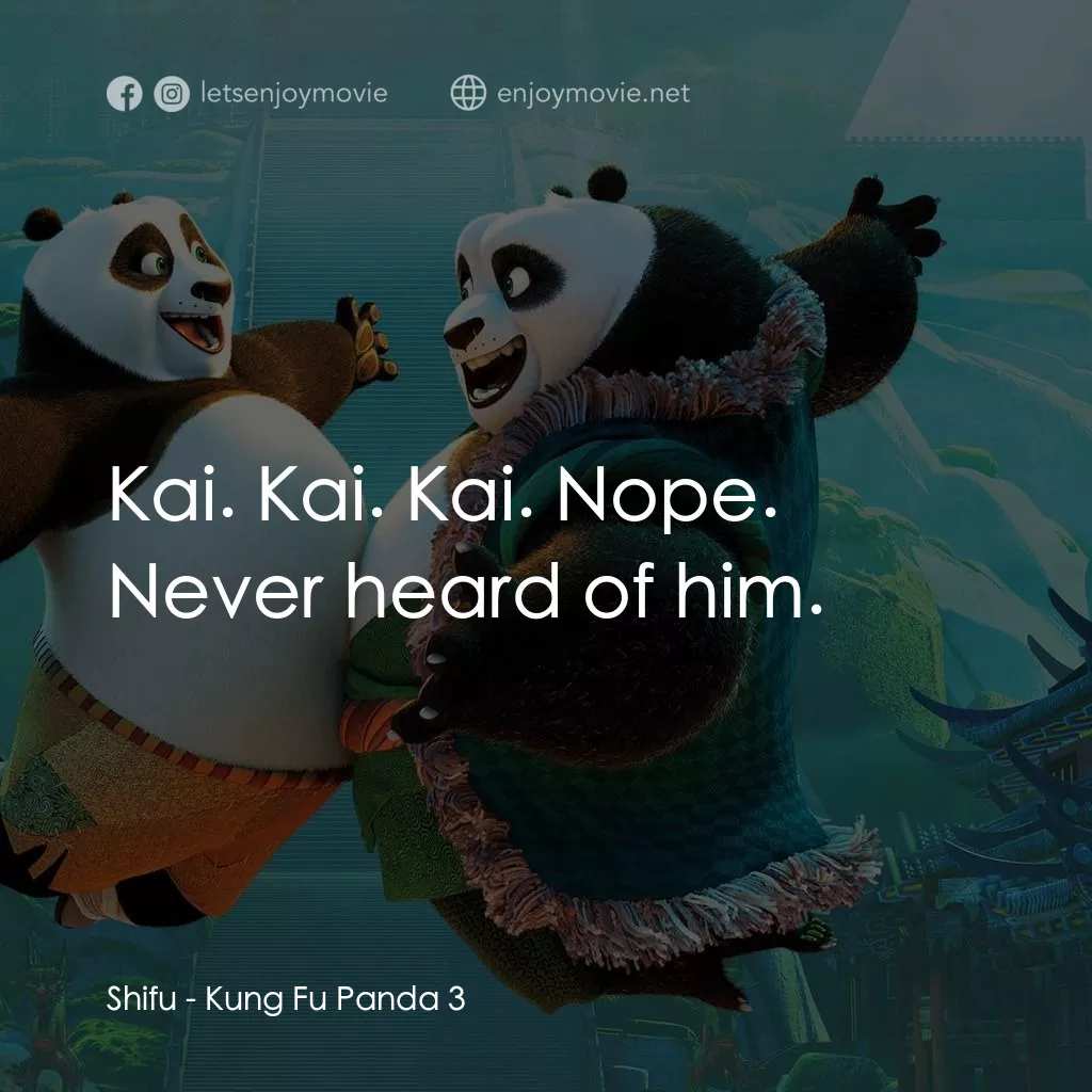 功夫熊貓 3電影對白：Shifu: Kai. Kai. Kai. Nope. Never heard of him.