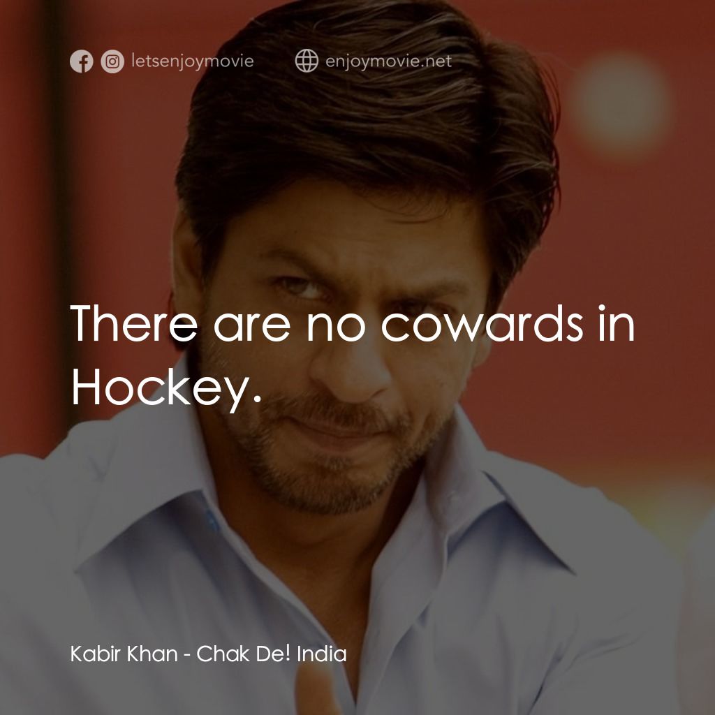 加油印度！電影對白：Kabir Khan: There are no cowards in Hockey.