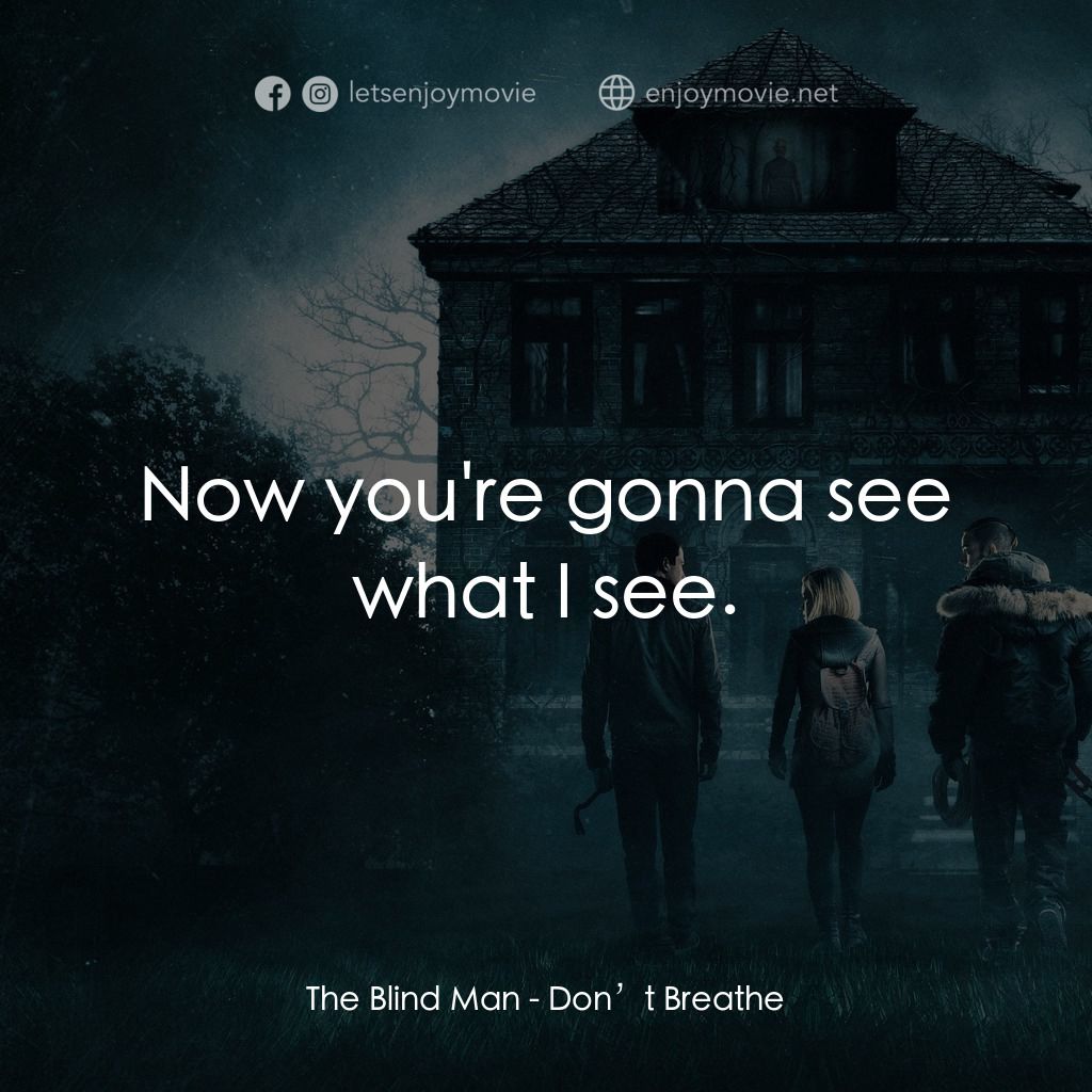 暫時停止呼吸電影對白：The Blind Man: Now you're gonna see what I see.