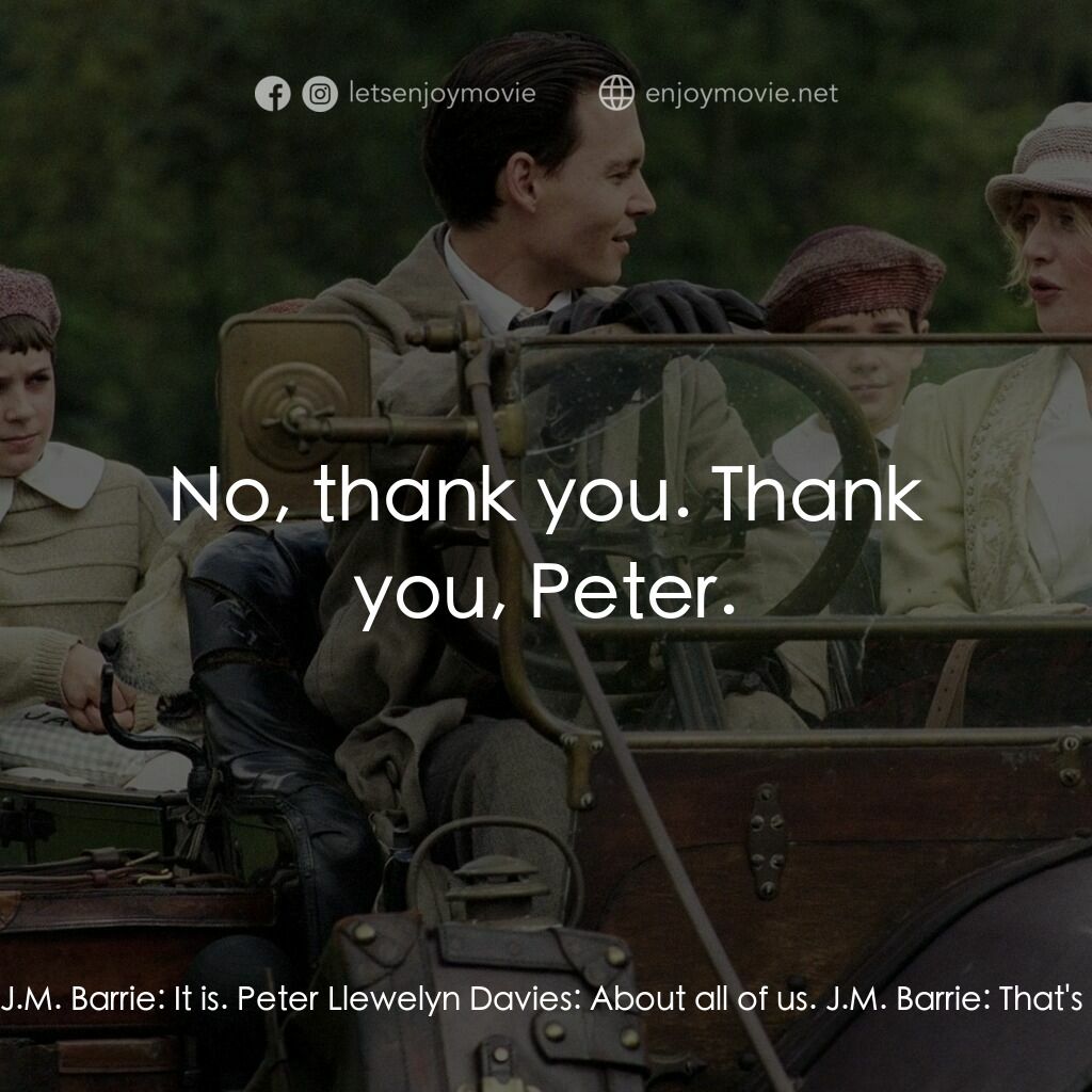 小飛俠前傳之魔幻童心電影對白：J.M. Barrie:  What did you think? Peter Llewelyn Davies:  It's about our summer t