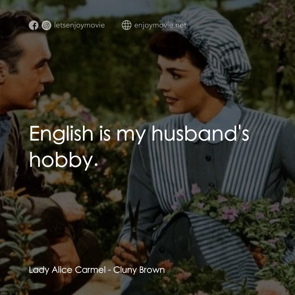 佳偶天成電影對白：Lady Alice Carmel: English is my husband's hobby.
