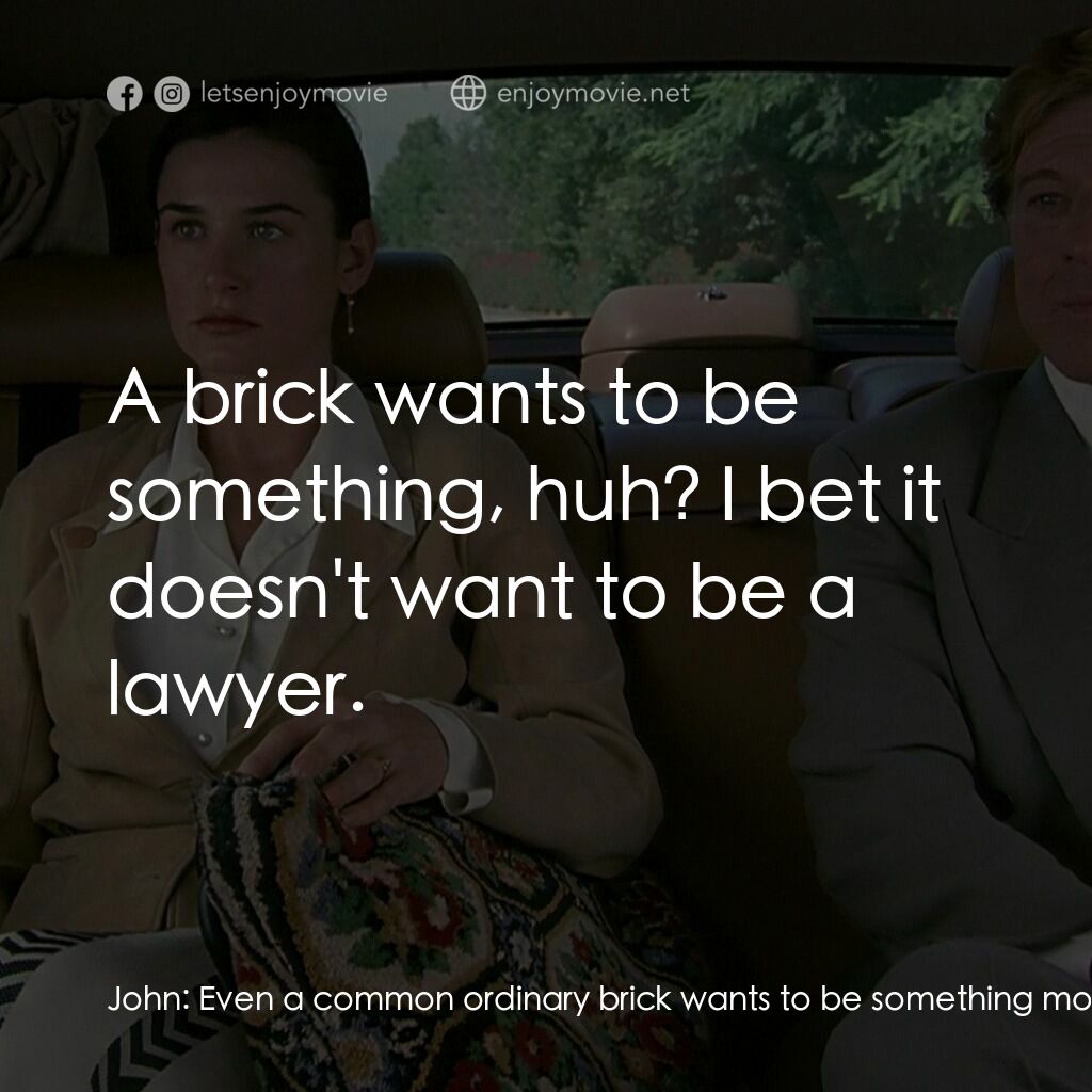 不道德的交易電影對白：John:  Even a common ordinary brick wants to be something more than it is - wants