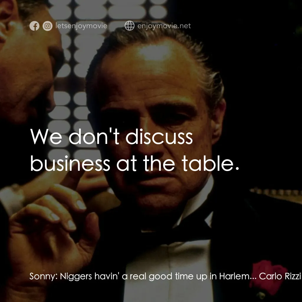 教父電影對白：Sonny:  Niggers havin' a real good time up in Harlem... Carlo Rizzi:  I knew that