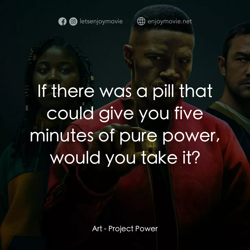 超能計劃電影對白：Art:  If there was a pill that could give you five minutes of pure power, would y