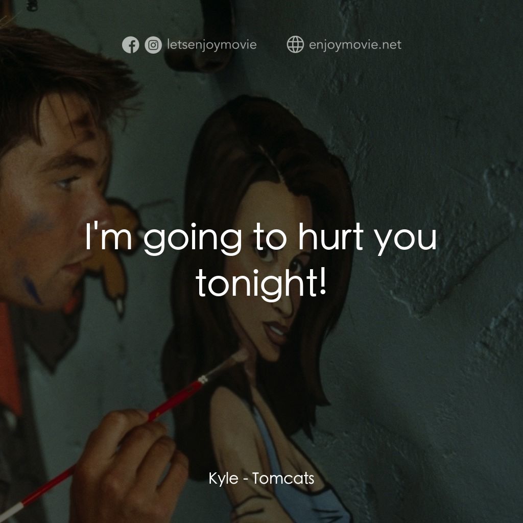 單身交易電影對白：Kyle: I'm going to hurt you tonight!