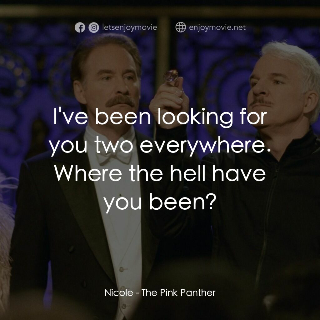 傻豹遇著烏Sir Sir電影對白：Nicole:  I've been looking for you two everywhere. Where the hell have you been?