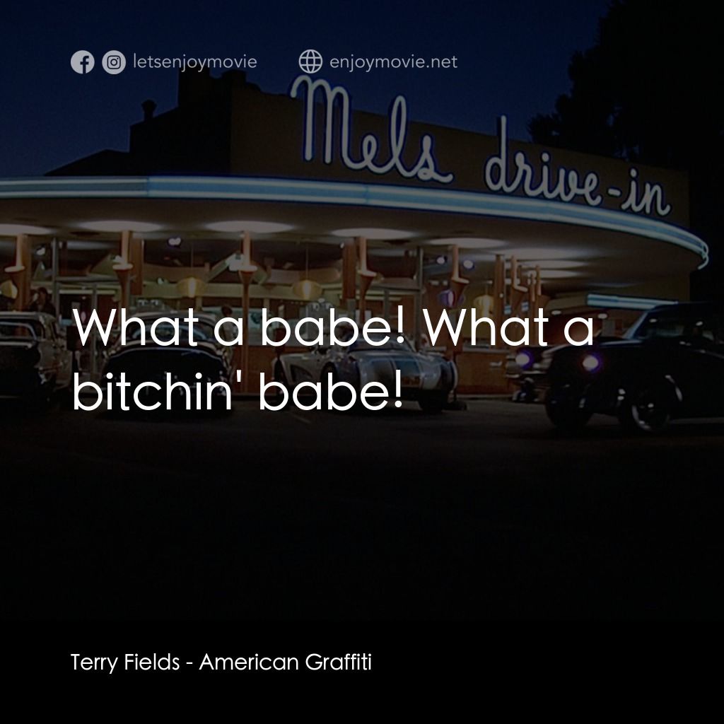 美國風情畫電影對白：Terry Fields: What a babe! What a bitchin' babe!