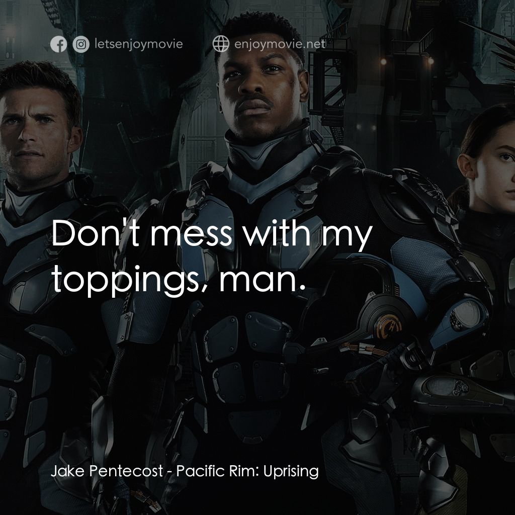 《環太平洋 2：起義時刻》經典台詞：Jake Pentecost: Don't mess with my toppings, m ...
