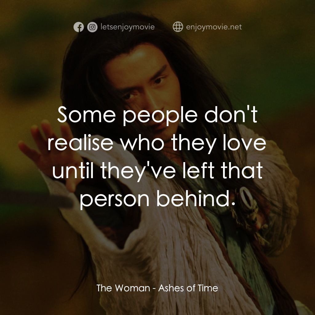 東邪西毒電影對白：The Woman: Some people don't realise who they love until they've left that person