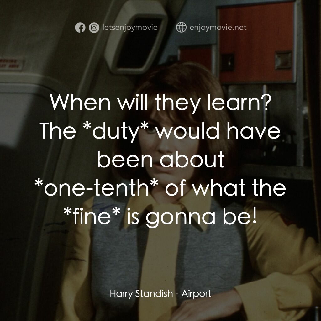 國際機場電影對白：Harry Standish:  When will they learn? The *duty* would have been about *one-tent