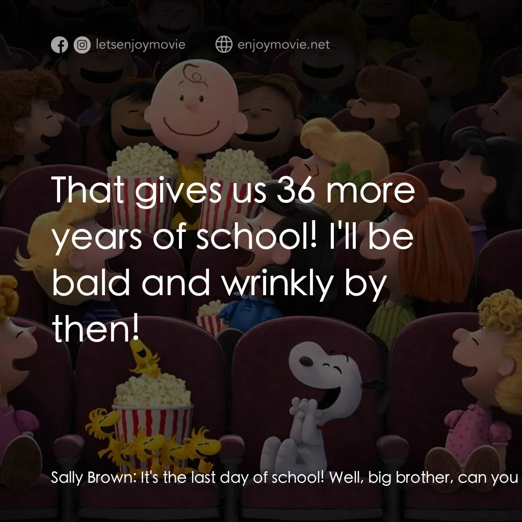 史努比 The Peanuts Movie電影對白：Sally Brown:  It's the last day of school! Well, big brother, can you believe it?