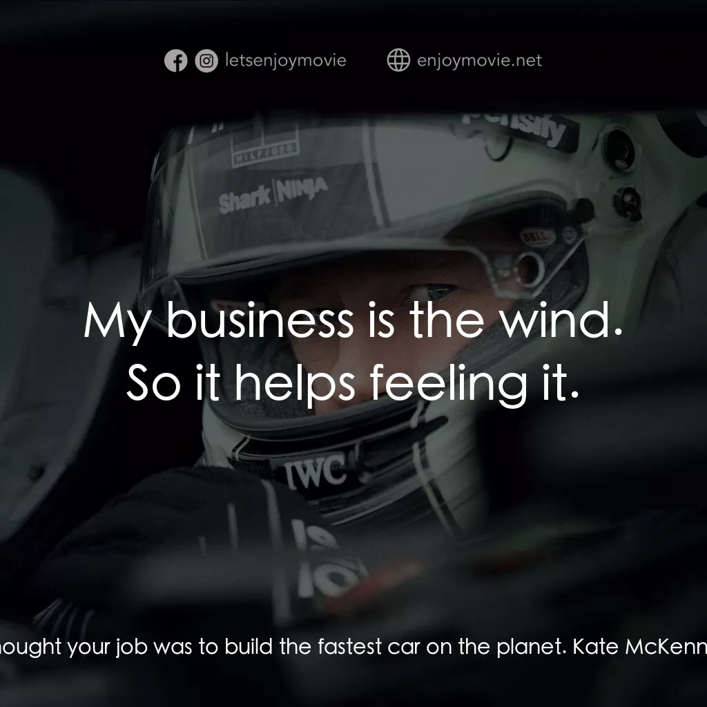 F1電影電影對白：Sonny Hayes:  I thought your job was to build the fastest car on the planet. Kate