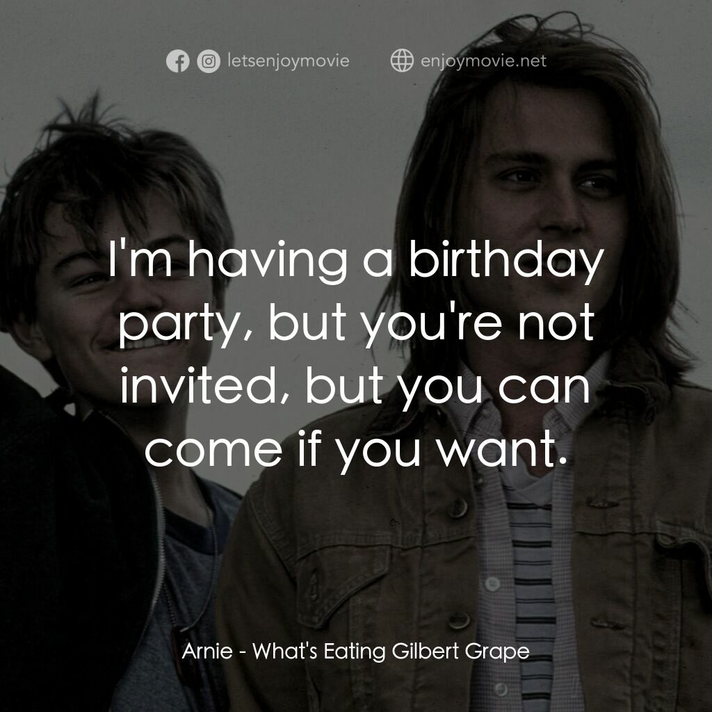 不一樣的天空 電影對白：Arnie:  I'm having a birthday party, but you're not invited, but you can come if 