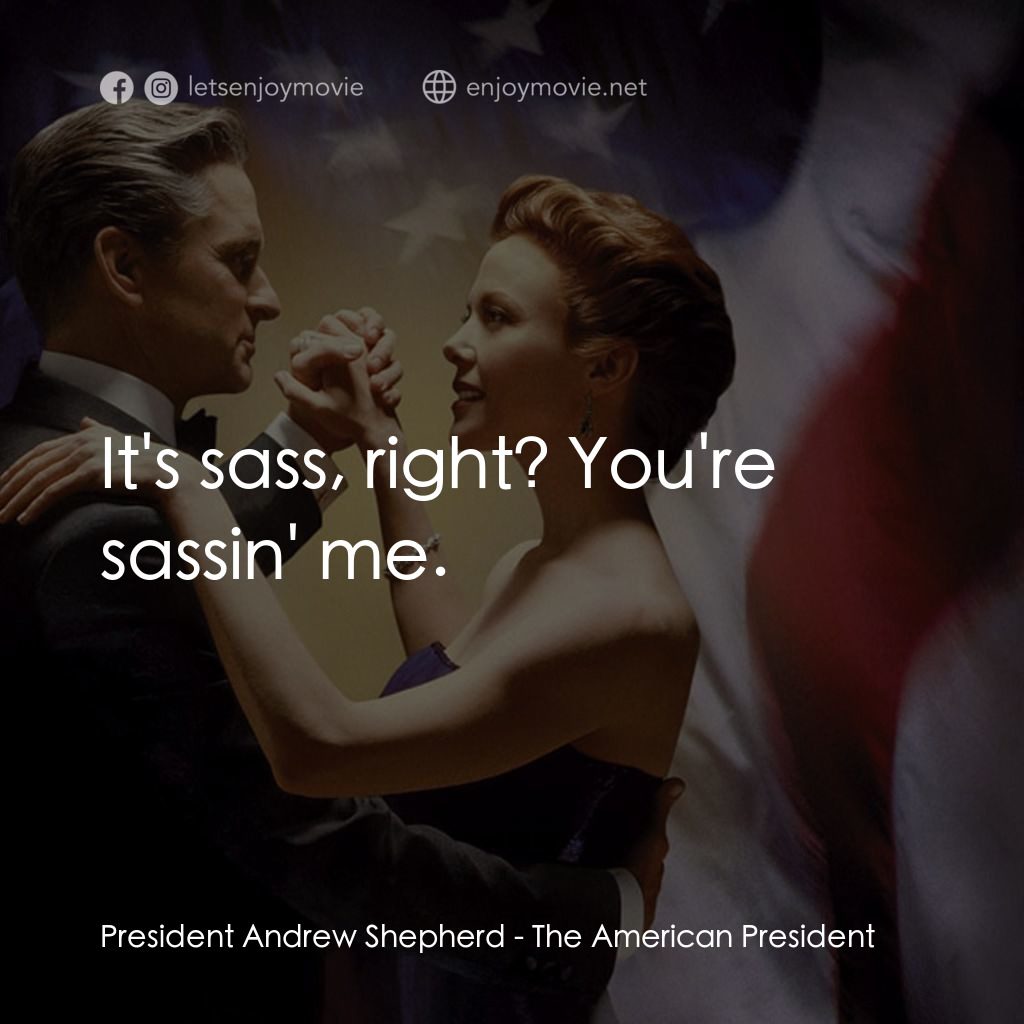 白宮夜未眠電影對白：President Andrew Shepherd: It's sass, right? You're sassin' me.