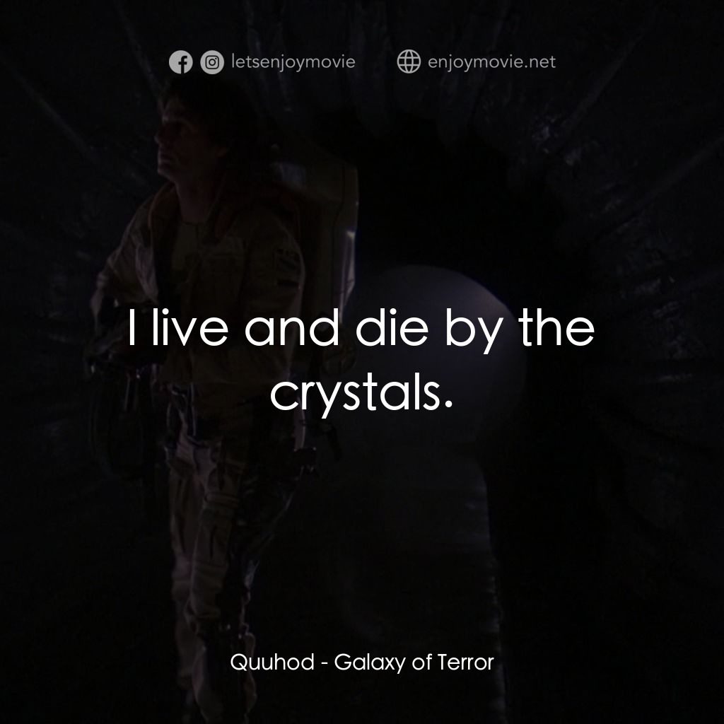 殺出銀河系經典對白：Quuhod: I live and die by the crystals.
