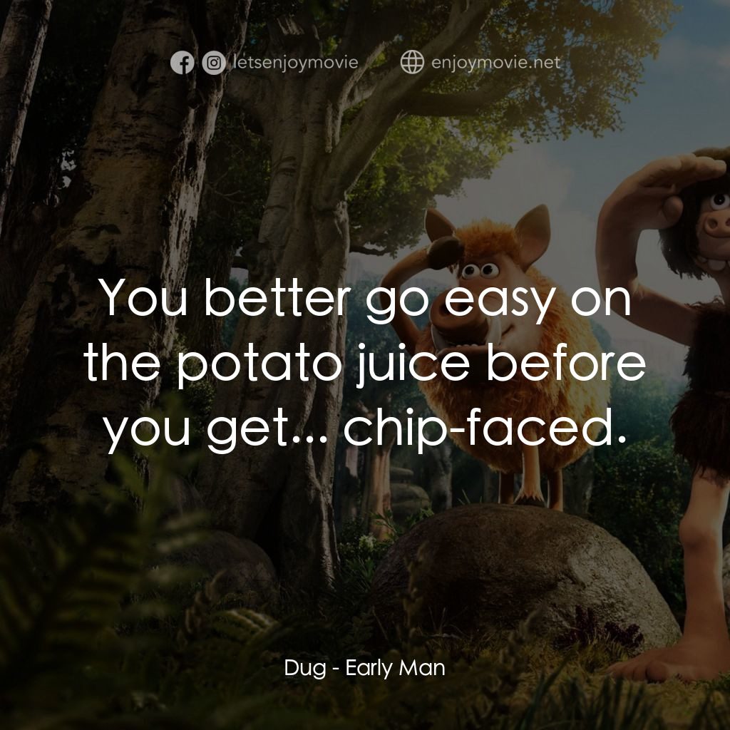 超級無敵世界波電影對白：Dug: You better go easy on the potato juice before you get... chip-faced.