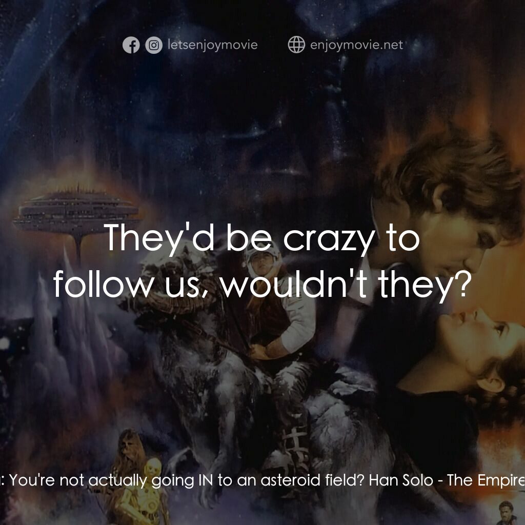 星際大戰五部曲：帝國大反擊電影對白：Princess Leia:  You're not actually going IN to an asteroid field? Han Solo:  The