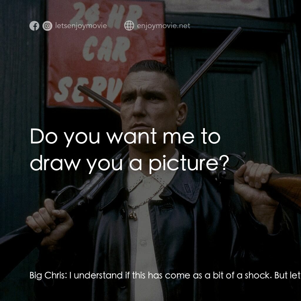 夠薑四小強電影對白：Big Chris:  I understand if this has come as a bit of a shock. But let me tell yo