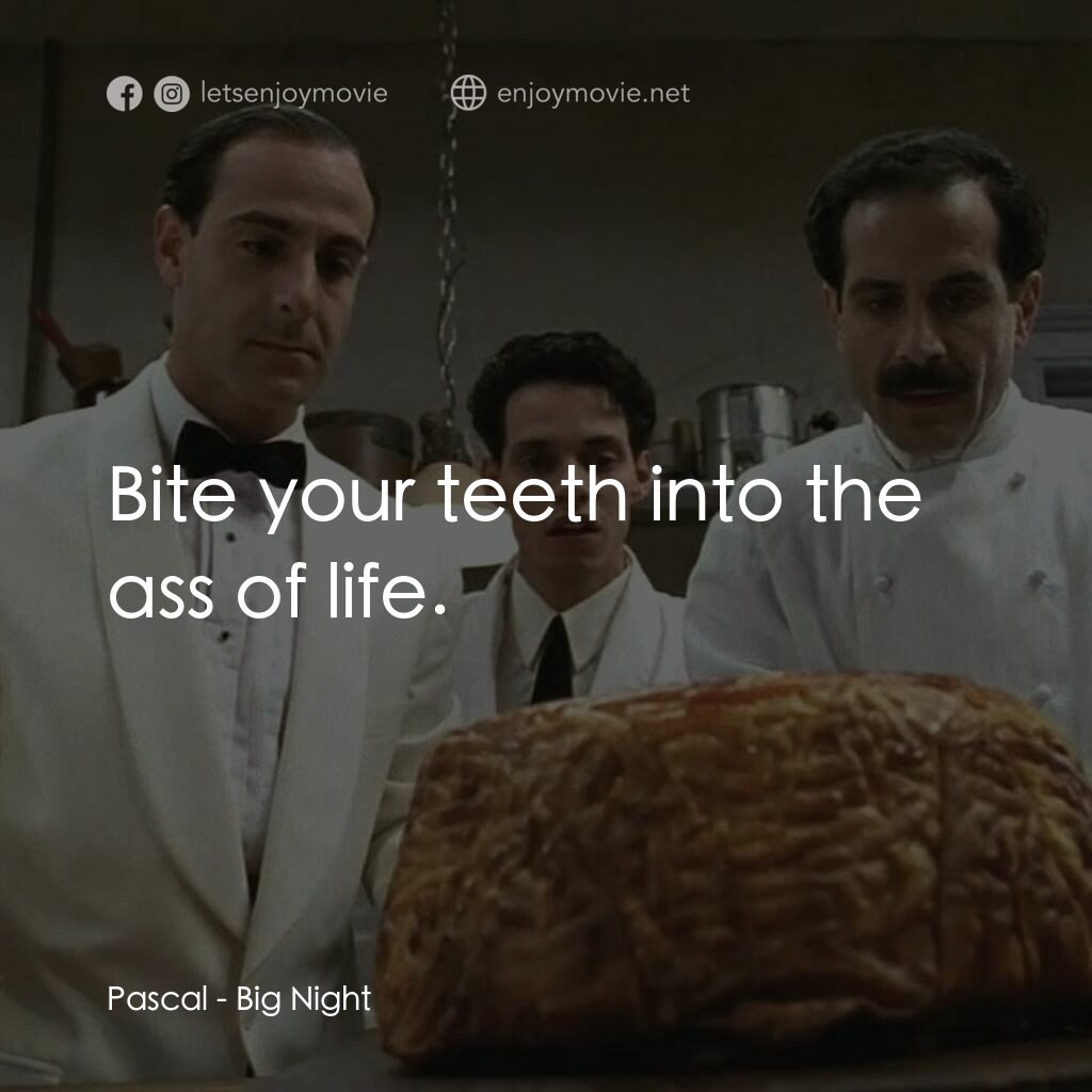 狂宴經典對白：Pascal:  Bite your teeth into the ass of life.