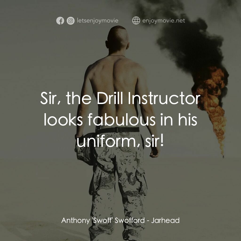鍋蓋頭電影對白：Anthony 'Swoff' Swofford:  Sir, the Drill Instructor looks fabulous in his unifor